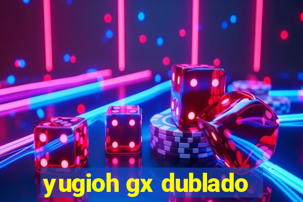 yugioh gx dublado